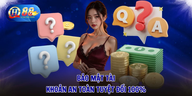 Câu Hỏi Thường Gặp 3 Bảo mật tài khoản an toàn tuyệt đối 100%