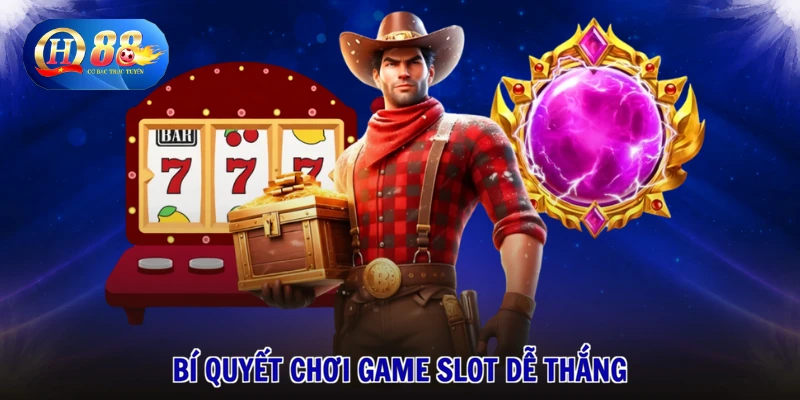 Bí quyết chơi Game slot dễ thắng