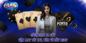 Cách Chơi Ba Cây - Vận May Tới Tay, Tiền Về Đầy Ngay