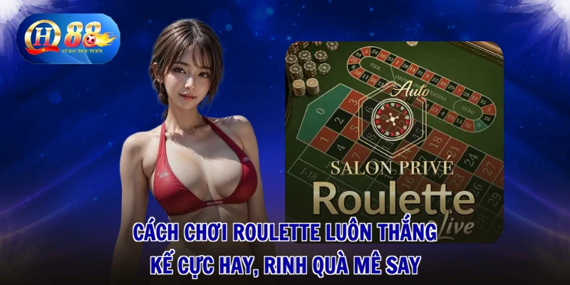 Cách Chơi Roulette Luôn Thắng - Kế Cực Hay, Rinh Quà Mê Say