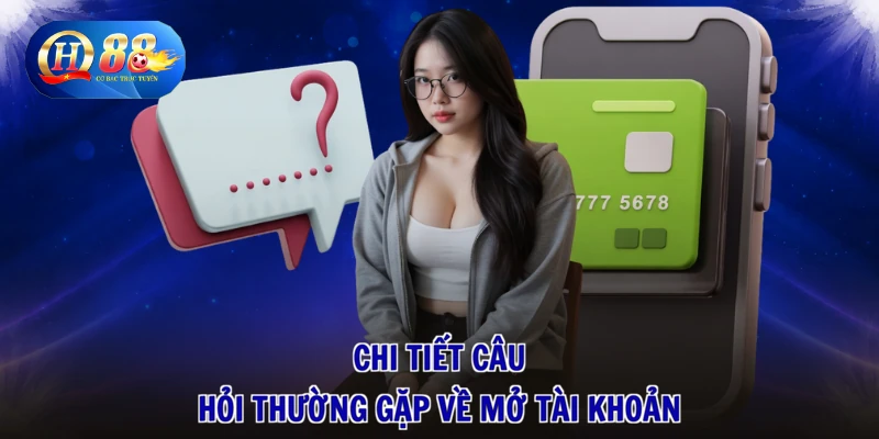 Câu Hỏi Thường Gặp 1 Chi tiết câu hỏi thường gặp về mở tài khoản