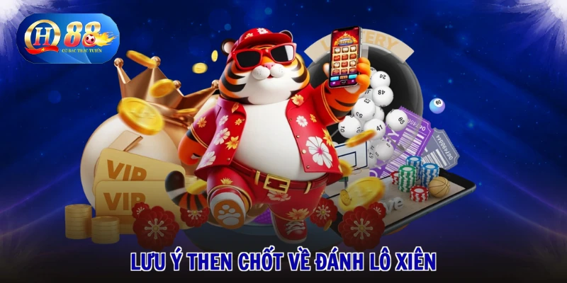 Lưu ý then chốt về đánh lô xiên