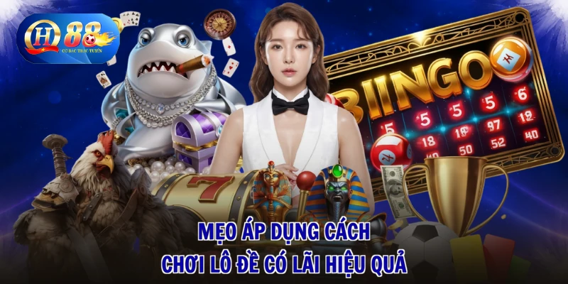 1 Mẹo áp dụng cách chơi lô đề có lãi hiệu quả