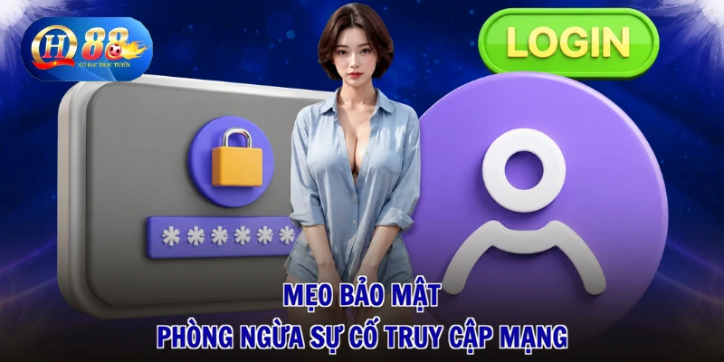 Lỗi Đăng Nhập QH88 - Xử Lý Nhanh Gọn, Rinh Trọn Quà Vui 3 Mẹo bảo mật phòng ngừa sự cố truy cập mạng