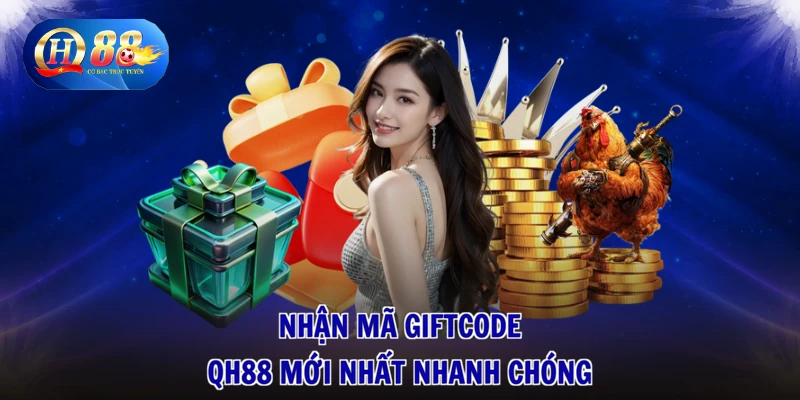 Giftcode QH88 Mới Nhất - Săn Quà Liền Tay, Rinh Vận May 1 Nhận mã Giftcode QH88 mới nhất nhanh chóng