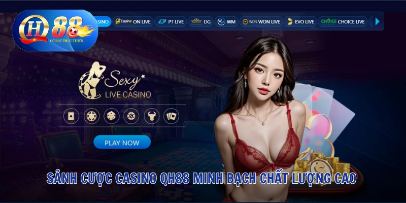 Sảnh cược Casino QH88 minh bạch chất lượng cao