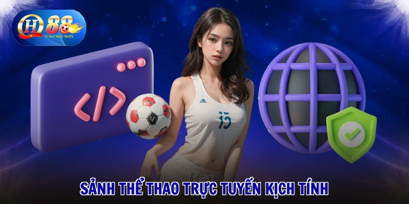 Link QH88 Không Bị Chặn - Vào Liền Tay, Rinh Thưởng Ngay 2 Sảnh thể thao trực tuyến kịch tính