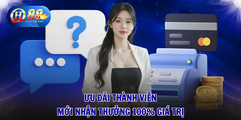 Câu Hỏi Thường Gặp 2 Ưu đãi thành viên mới nhận thưởng 100% giá trị